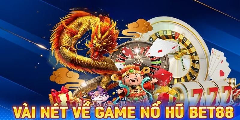 Đặt cược nổ hũ Bet88 với nhiều ưu điểm nổi bật