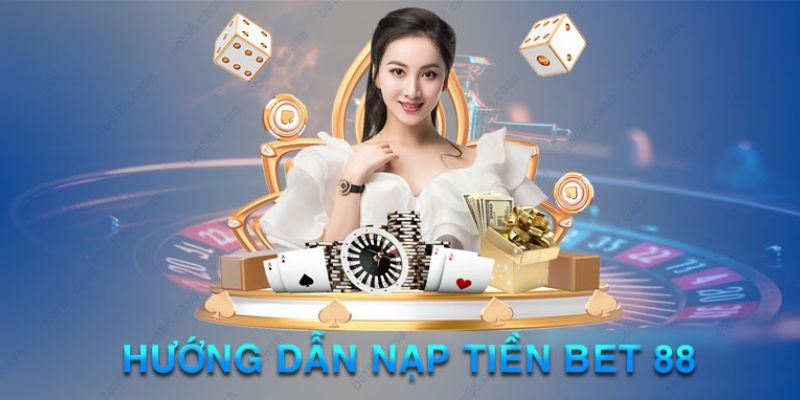 Các kiểu nạp tiền Bet88 phổ biến được yêu thích hiện nay 