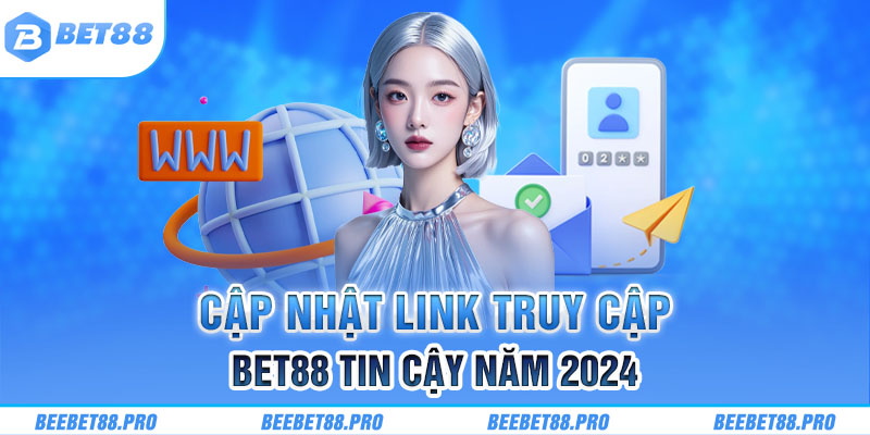 Cập nhật link truy cập BET88 tin cậy năm 2024